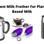 Best Milk Frother For Plant Based Milk