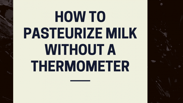 How To Pasteurize Milk Without A Thermometer